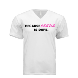 Because Jesus Is Dope Tee